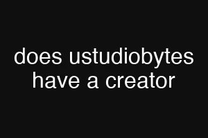 does ustudiobytes have a creator