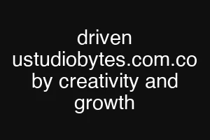 driven ustudiobytes.com.co by creativity and growth