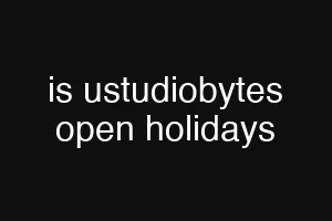 is ustudiobytes open holidays