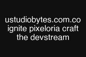 ustudiobytes.com.co ignite pixeloria craft the devstream